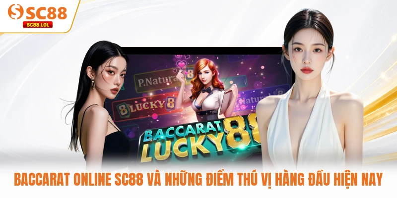 Baccarat Online SC88 Và Những Điểm Thú Vị Hàng Đầu Hiện Nay