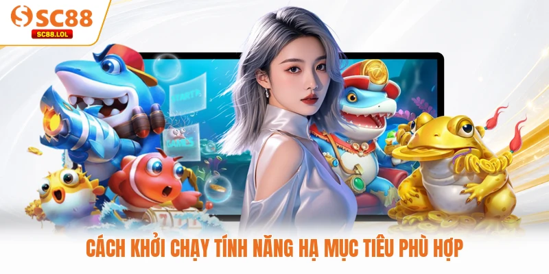 Cách khởi chạy tính năng hạ mục tiêu phù hợp