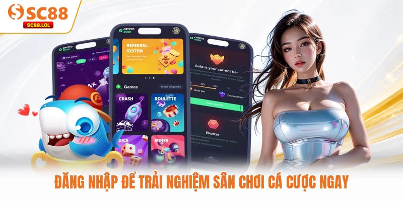 Đăng nhập để trải nghiệm sân chơi cá cược ngay