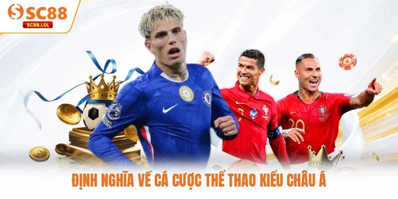 Kèo châu Á Và Những Thông Tin Cần Biết Khi Tham Gia Cá Cược SC88 Định nghĩa về cá cược thể thao kiểu châu Á