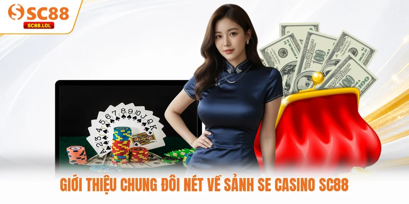 Giới thiệu chung đôi nét về sảnh SE Casino SC88