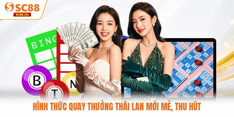 Hình thức quay thưởng Thái Lan mới mẻ, thu hút