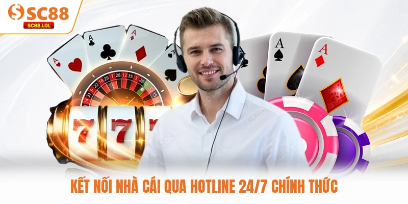 Kết nối nhà cái qua hotline 24/7 chính thức