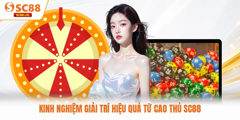 Kinh nghiệm giải trí hiệu quả từ cao thủ SC88