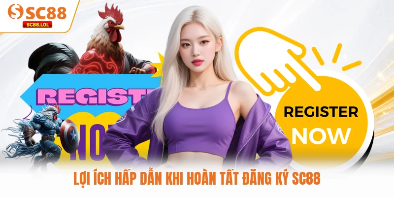 Đăng Ký SC88 Lợi ích hấp dẫn khi hoàn tất đăng ký SC88