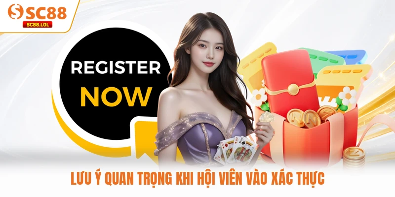 Đăng Ký SC88 Lưu ý quan trọng khi hội viên vào xác thực