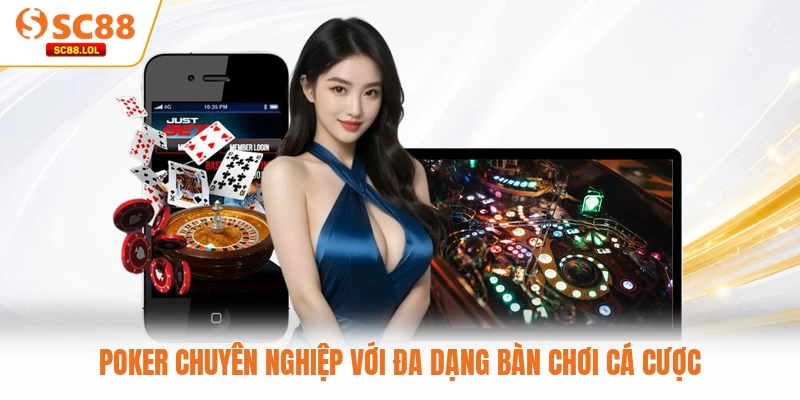 Poker chuyên nghiệp với đa dạng bàn chơi cá cược