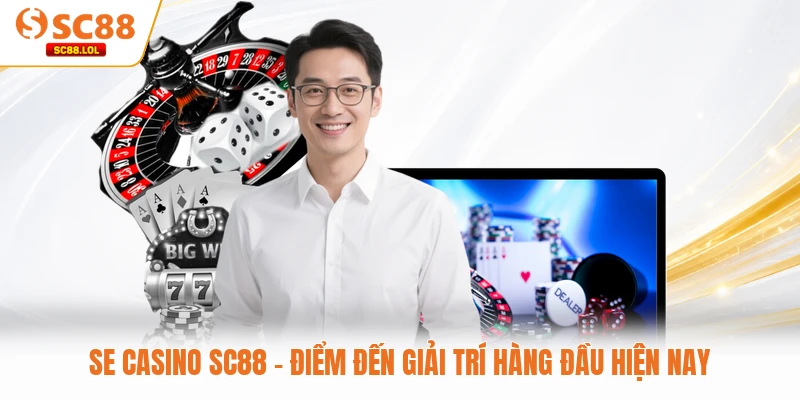 Se Casino SC88 - Điểm Đến Giải Trí Hàng Đầu Hiện Nay