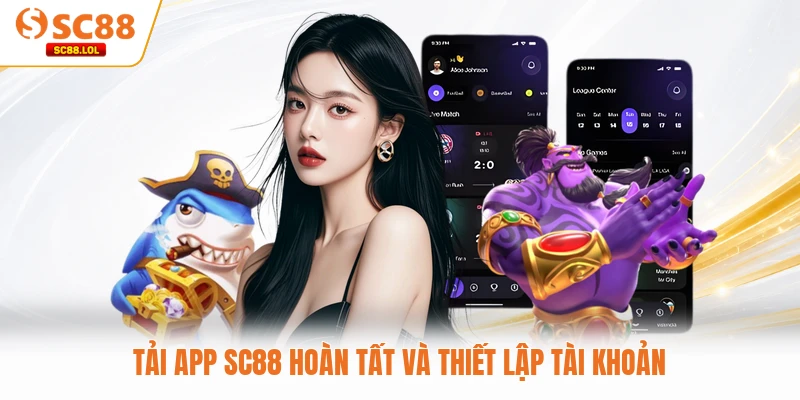 Tải app SC88 hoàn tất và thiết lập tài khoản