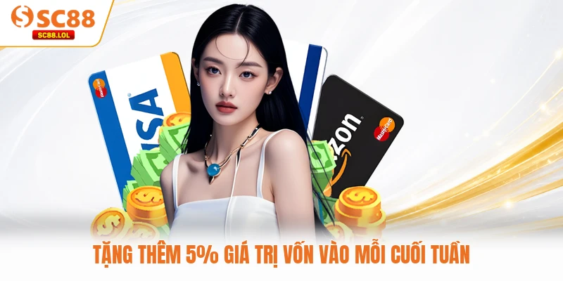 Tặng thêm 5% giá trị vốn vào mỗi cuối tuần