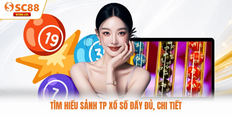 TP Xổ Số Uy Tín Dẫn Đầu Thị Trường Cược Trực Tuyến 2026 Hiện Nay Tìm hiểu sảnh TP xổ số đầy đủ, chi tiết