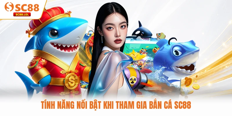 Tính năng nổi bật khi tham gia bắn cá SC88