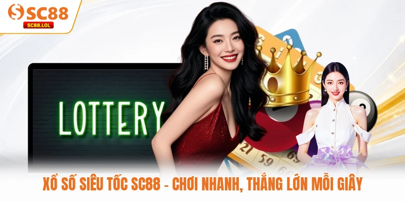 Xổ Số Siêu Tốc SC88 - Chơi Nhanh, Thắng Lớn Mỗi Giây